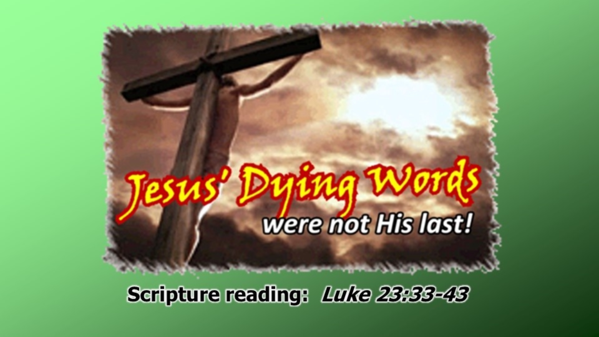 Jesus' Dying Words...were not His last!