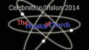Celebration and Vision 2014: The Physics of Church episode artwork