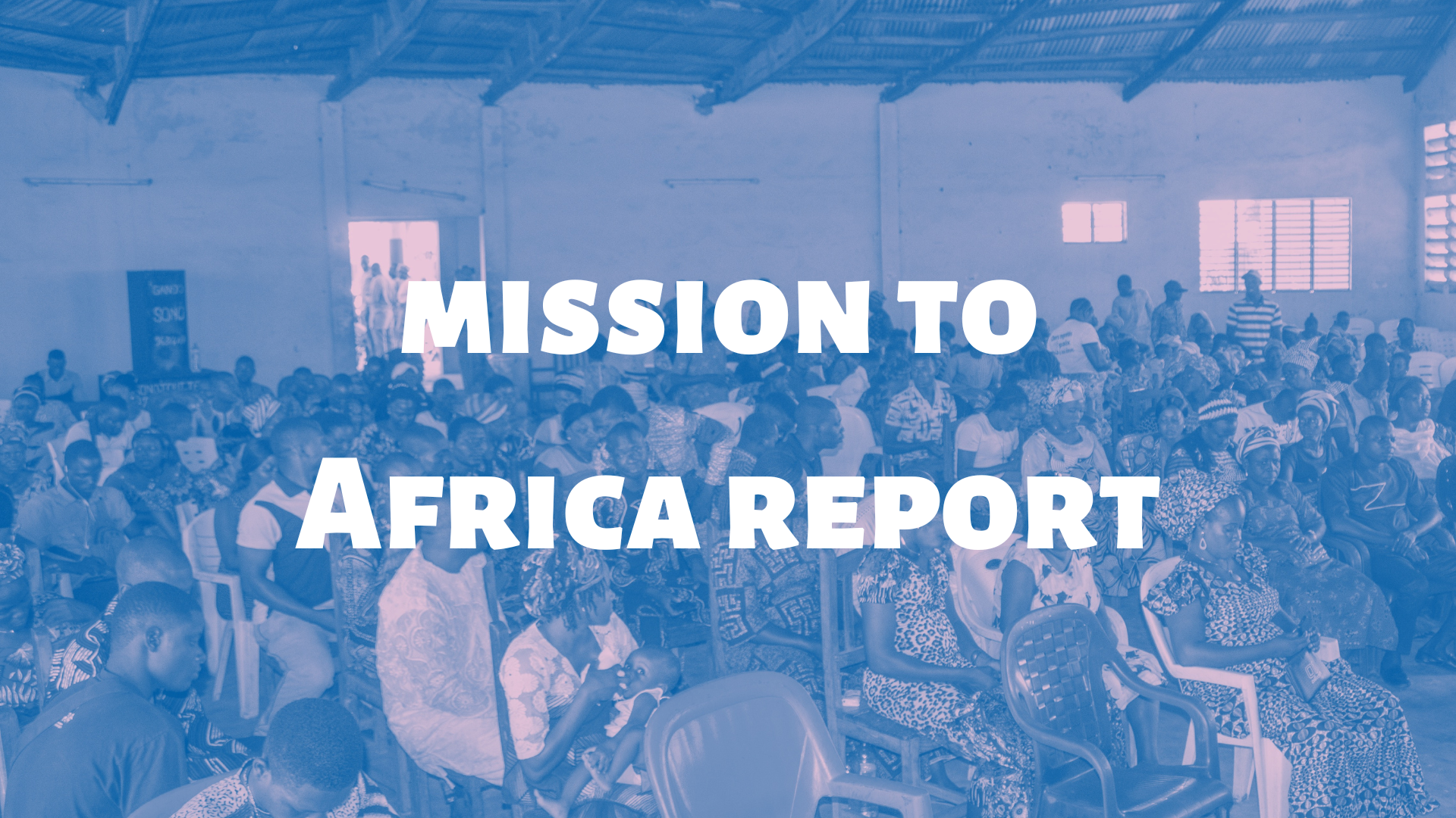 Mission to Africa Report - Audio