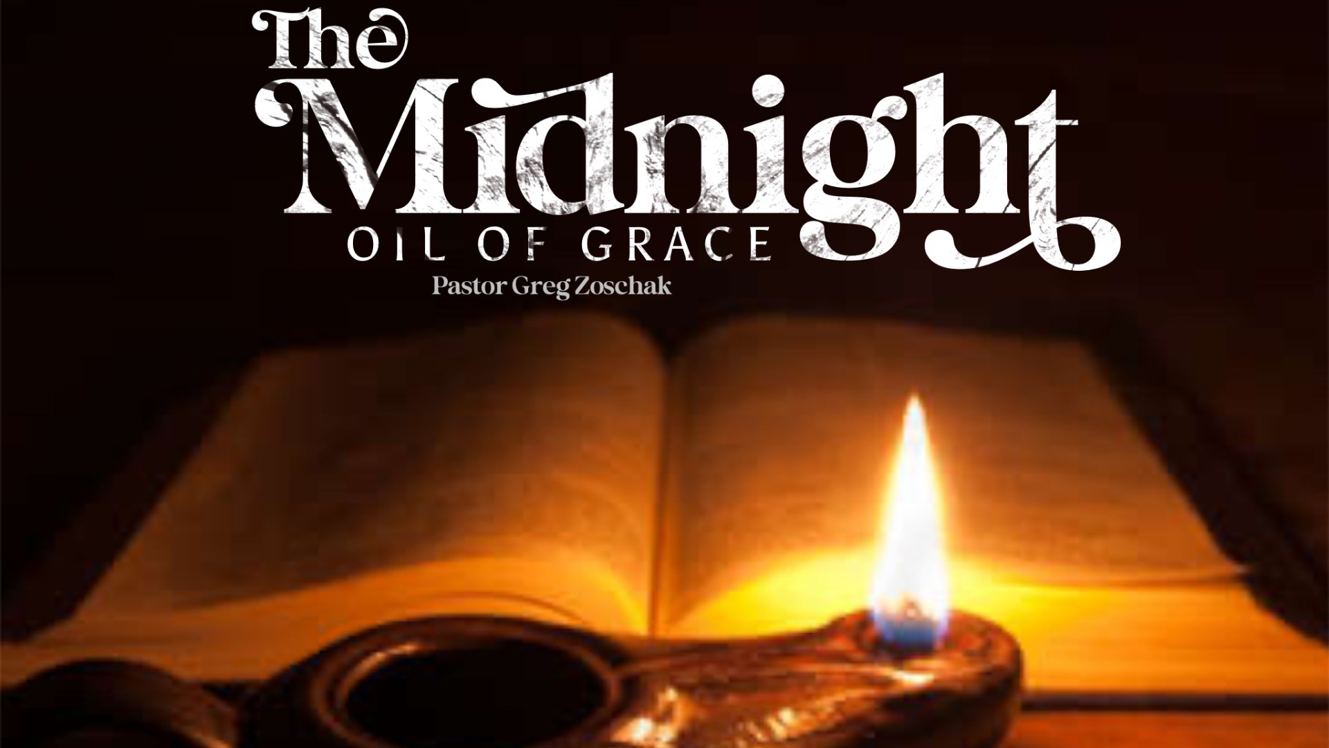 The Midnight Oil of Grace | Pastor Greg Zoschak