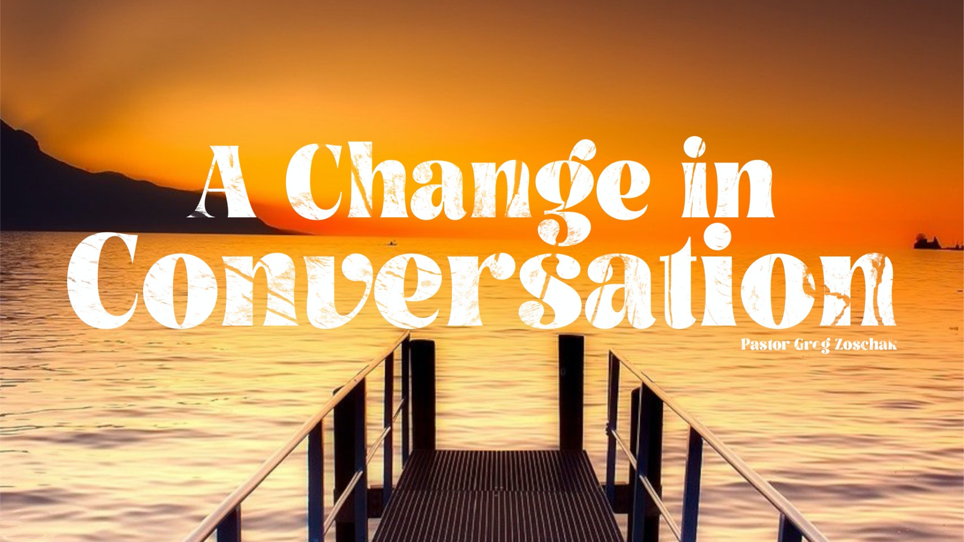 A Change in Conversation // Pastor Greg Zoschak