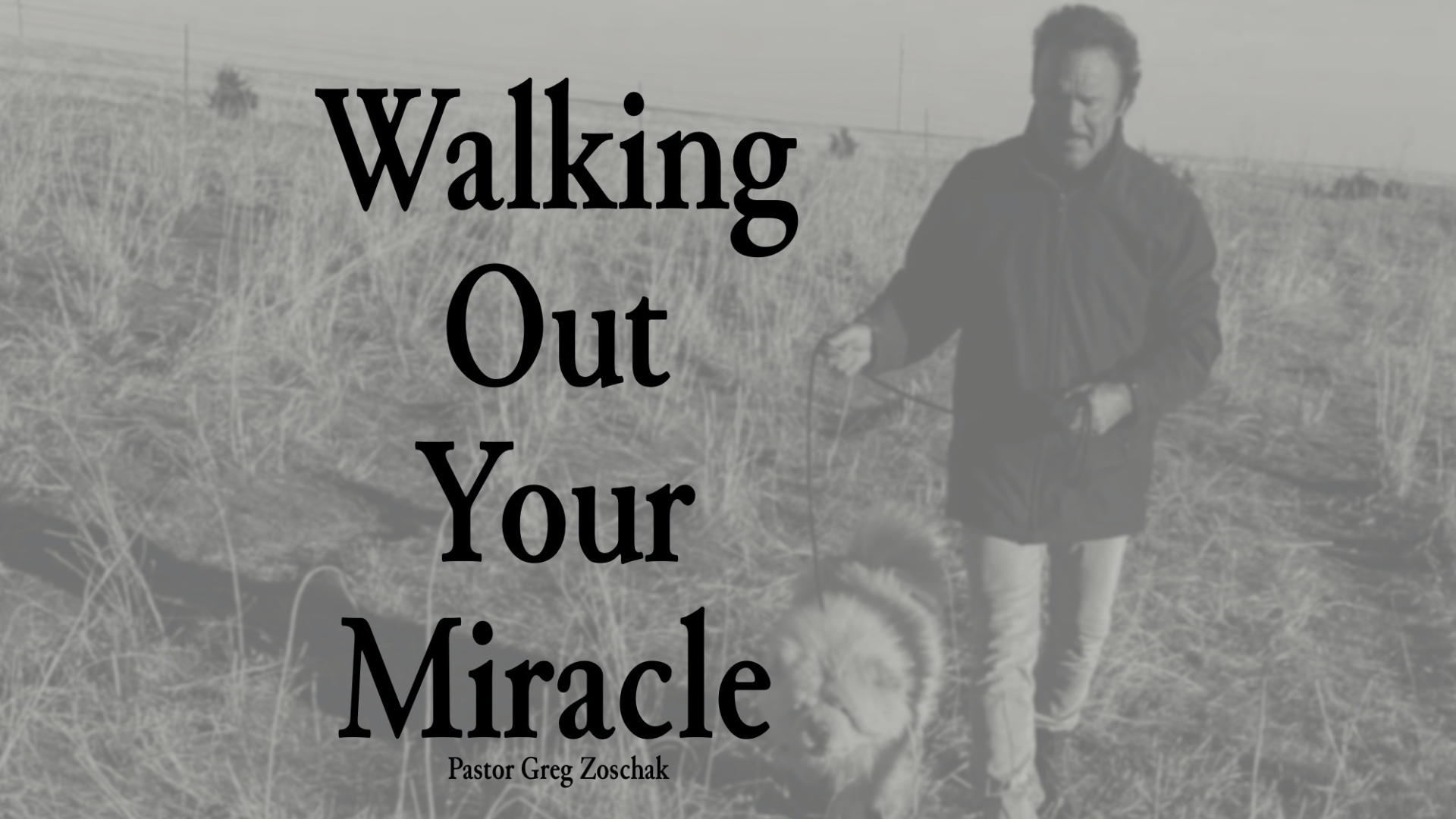 Walking Out Your Miracle // Pastor Greg Zoschak