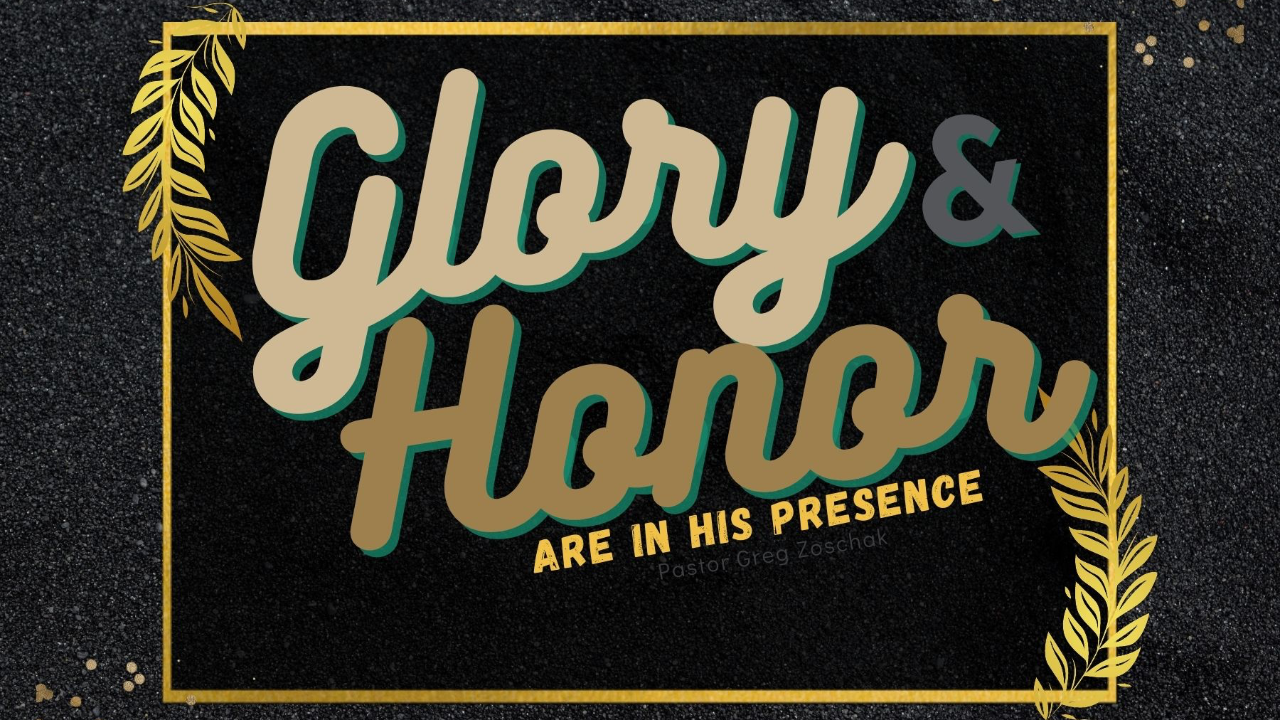 Glory and Honor are in His Presence // Pastor Greg Zoschak