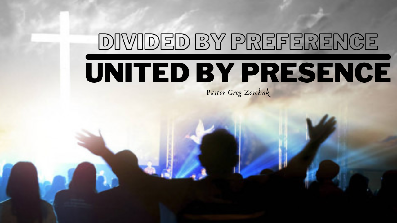 Divided by Preference United by Presence | Pastor Greg Zoschak