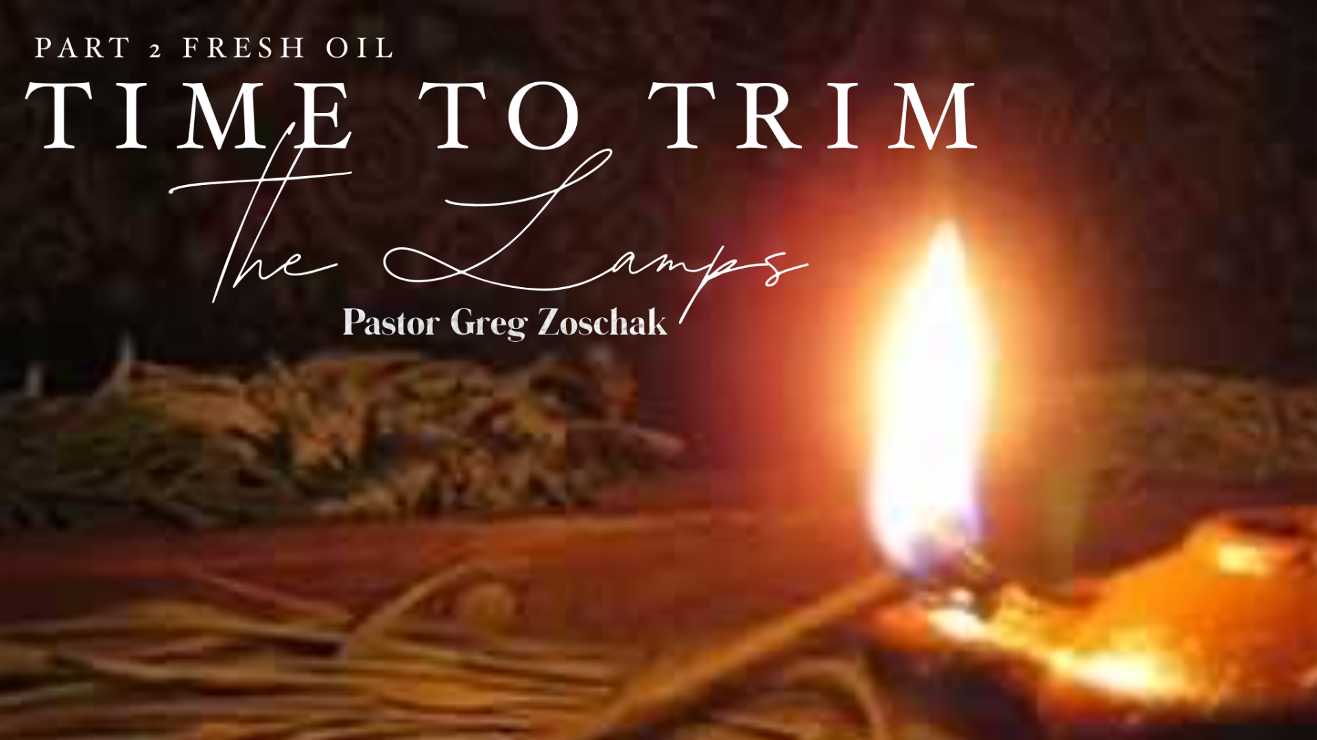 Time to Trim the Lamps Part 2 Fresh Oil | Pastor Greg Zoschak
