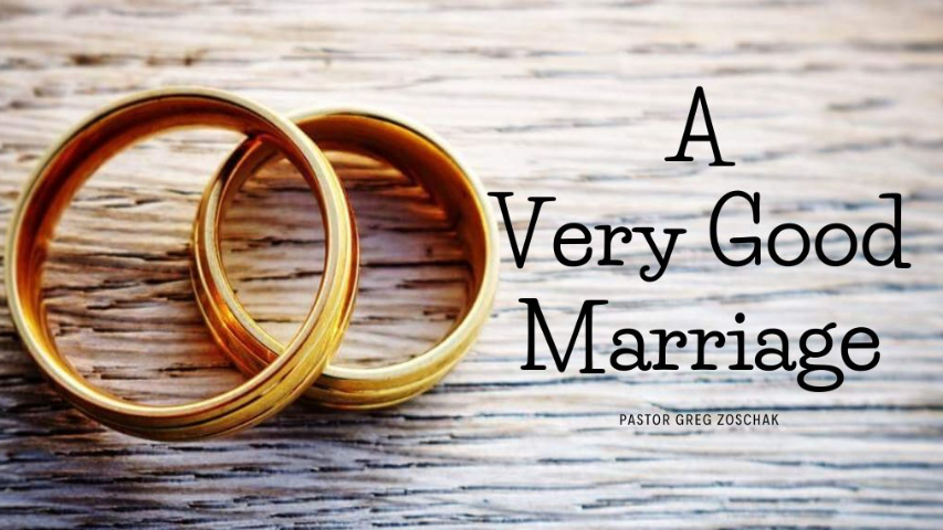 A Very Good Marriage // Pastor Greg Zoschak