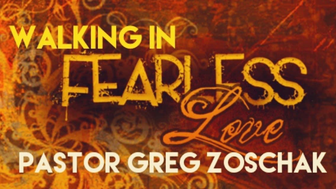 Walking in Fearless Love