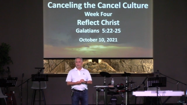 2021/10/10-Canceling the Cancel Culture-week four-Reflect Christ-Galatians 5:22-25