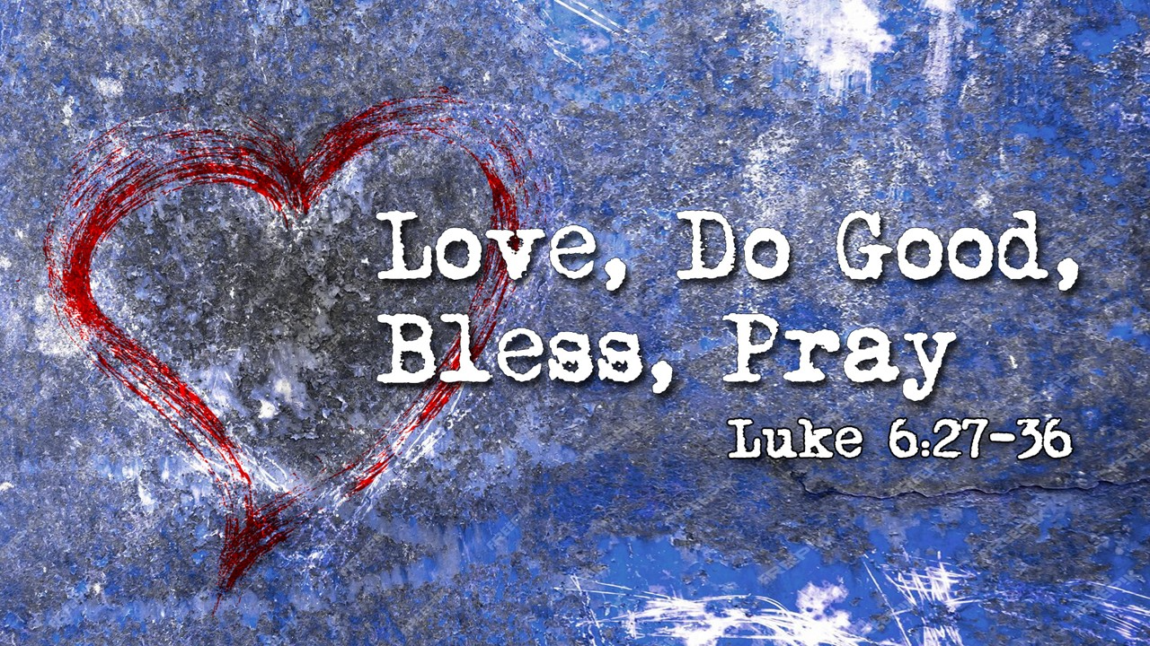 Love, Do Good, Bless, Pray