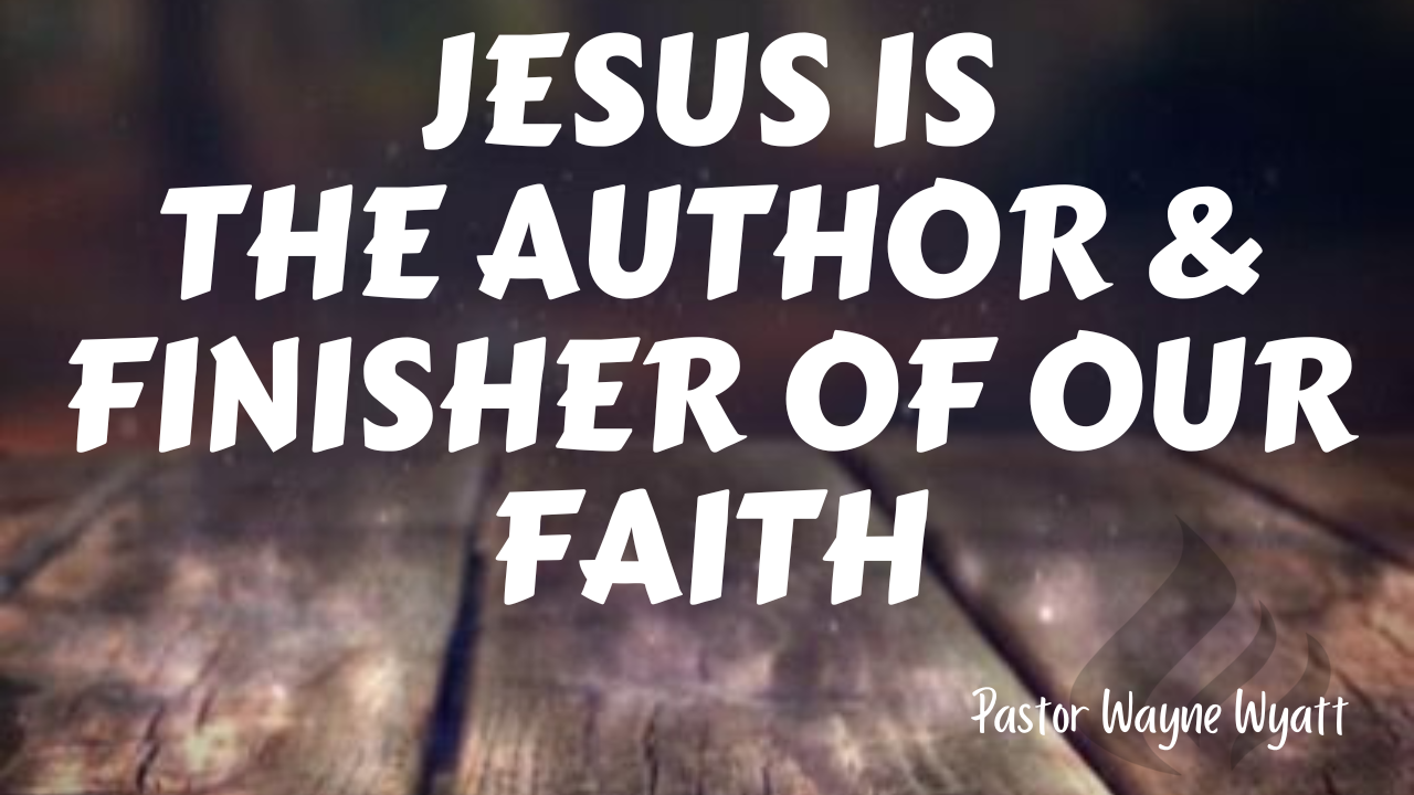 Jesus Is The Author & Finisher Of Our Faith - 2022/09/04 episode artwork