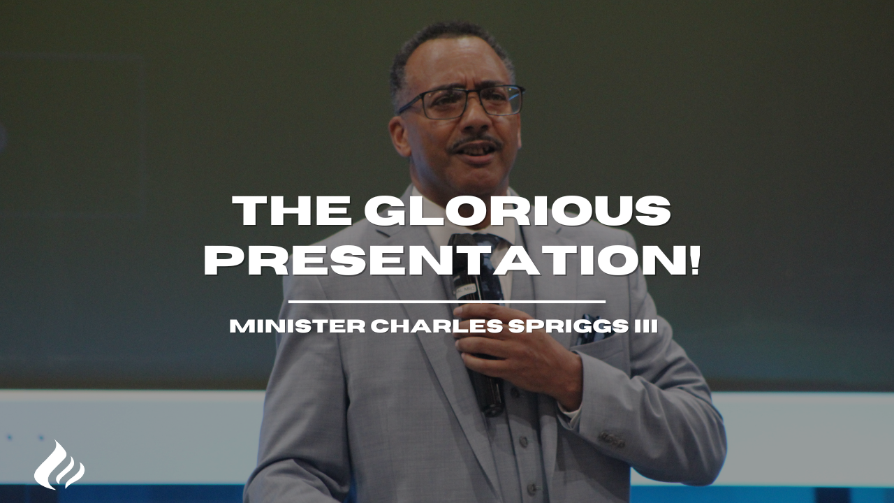 The Glorious Presentation | Minister Charles Spriggs III - 2025/06/04 episode artwork