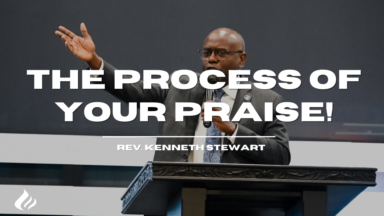 The Process Of Your Praise | Rev. Kenneth Stewart - 2025/08/17 episode artwork