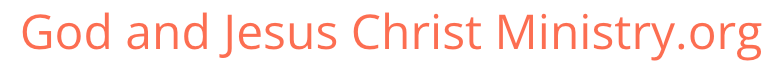 God and Jesus Christ Ministry