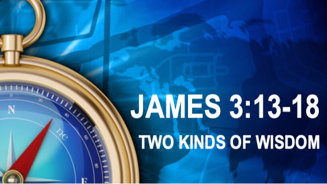 TWO KINDS OF WISDOM - James 3:13-18 - Audio