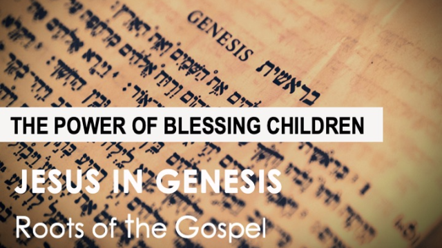 Genesis 47:27 - 48:22  -  THE POWER OF BLESSING CHILDREN - Audio episode artwork