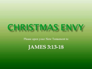 CHRISTMAS ENVY - James 3:13-18