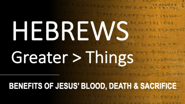 Hebrews 9:11-28 - BENEFITS OF CHRIST'S BLOOD, DEATH AND SACRIFICE - Audio