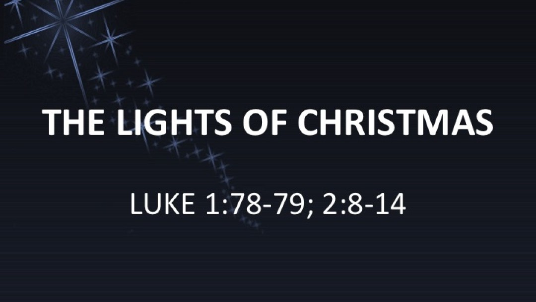 THE LIGHTS OF CHRISTMAS - Luke 1:78-79; 2:8-14