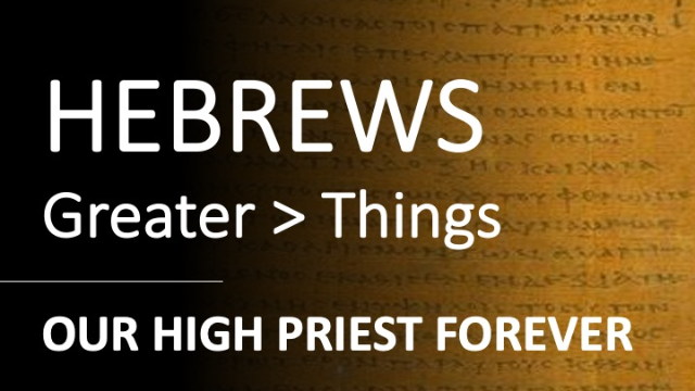 Hebrews 6:19 - 7:26 - OUR HIGH PRIEST FOREVER - Audio
