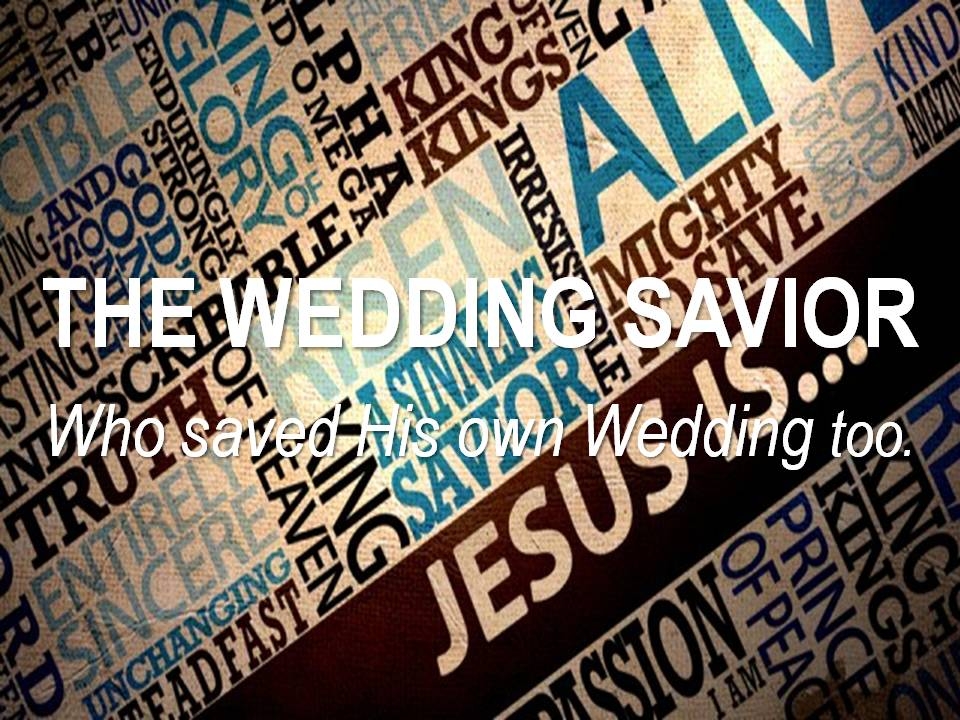 JESUS IS THE WEDDING SAVIOR - John 2:1-12