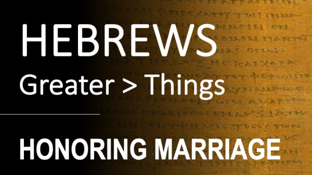 Hebrews 13:4-5 - HONORING MARRIAGE - Audio