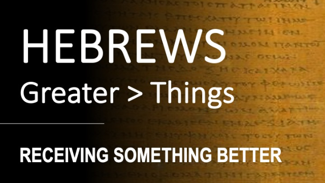Hebrews 12:1-13  -  RECEIVING SOMETHING BETTER - Audio