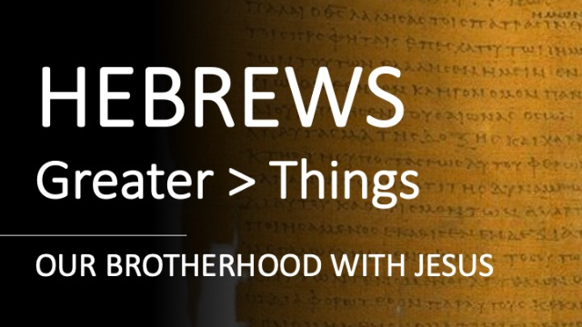 Hebrews 2:5-13 - OUR BROTHERHOOD WITH JESUS - Audio