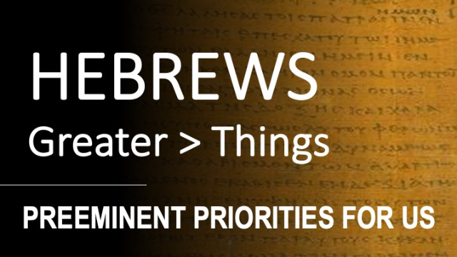 Hebrews 10:16-31 - PREEMINENT PRIORITIES FOR US - Audio