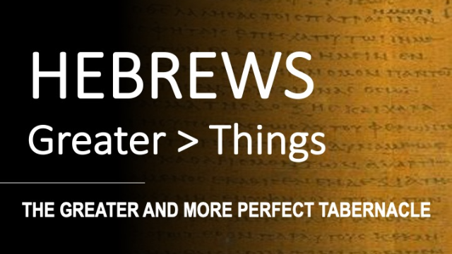 Hebrews 8:13 - 9:15 - THE GREATER AND MORE PERFECT TABERNACLE - Audio