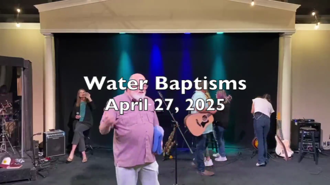 WATER BAPTISMS - April 27, 2025 - Audio