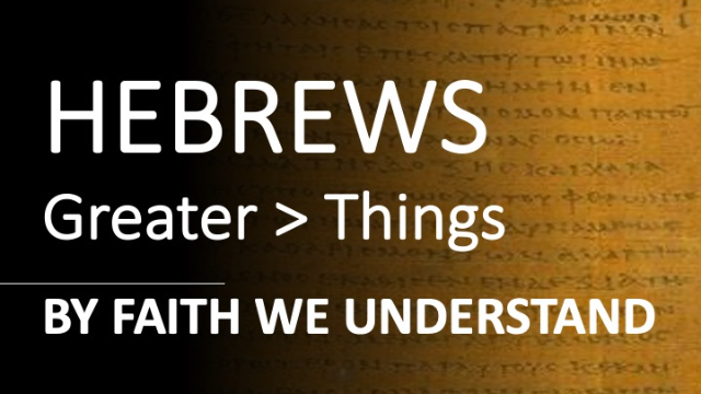 Hebrews 11:17-31 - BY FAITH WE UNDERSTAND - Audio