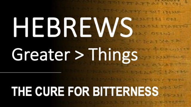 Hebrews 12:14-17  -  THE CURE FOR BITTERNESS - Audio