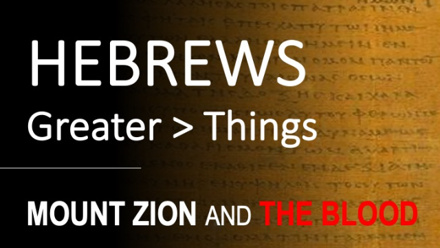 Hebrews 12:18-24 - MOUNT ZION AND THE BLOOD - Audio