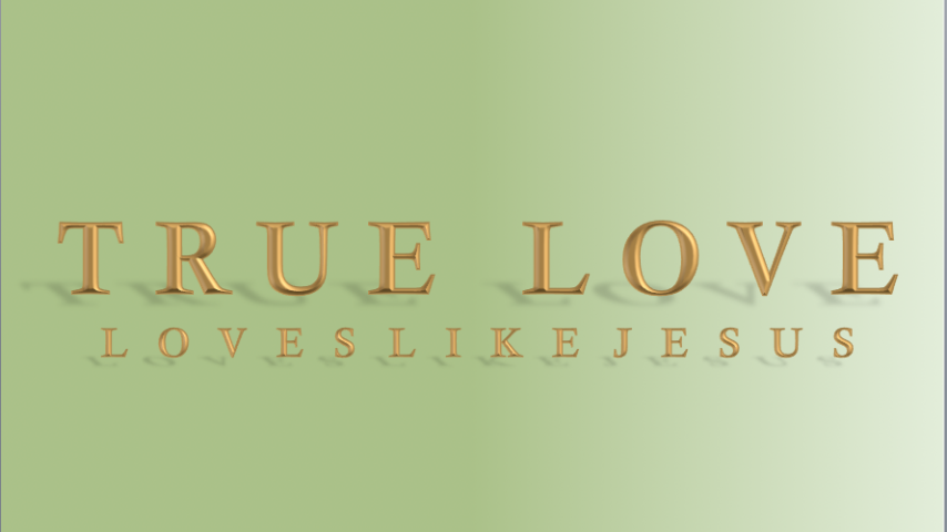 TRUE LOVE LOVES LIKE JESUS
