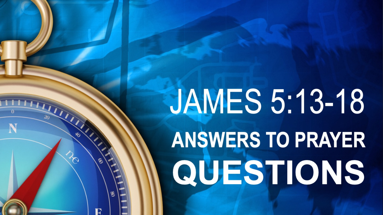 ANSWERS TO PRAYER QUESTIONS - James 5:13-18 - Audio