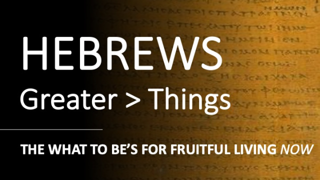 Hebrews 10:23-39 - THE WHAT TO BE's FOR FRUITFUL LIVING - Audio