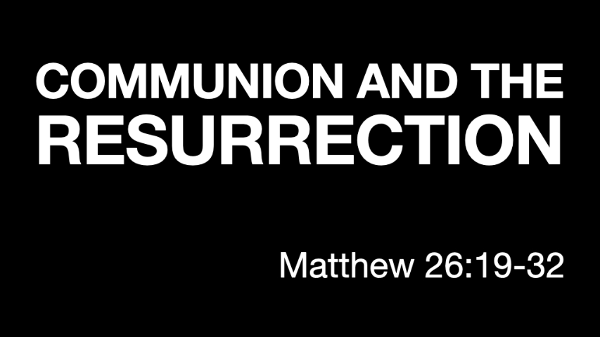 COMMUNION AND THE RESURRECTION - Matthew 26:19-32; 27:62 - 28;20 - Audio episode artwork