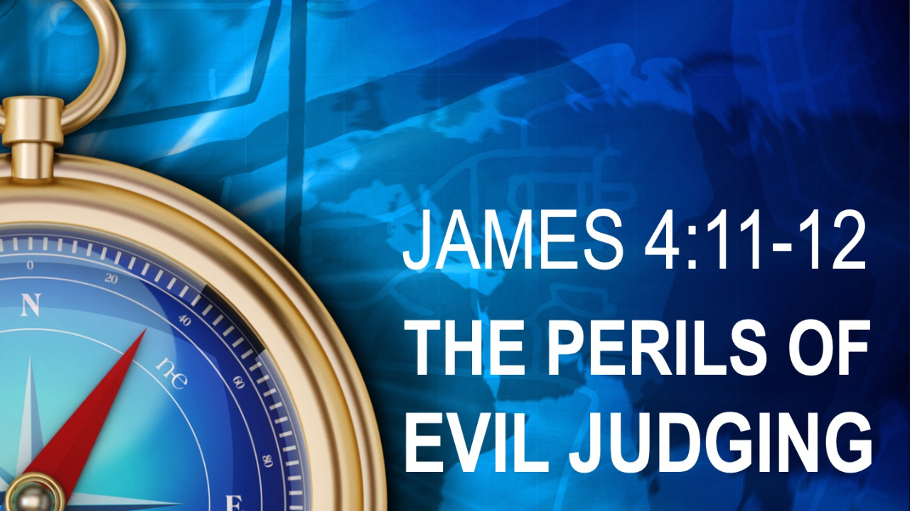 THE PERILS OF EVIL JUDGING - James 4:10-11 - Audio