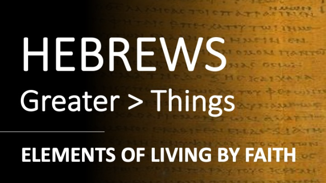 Hebrews 10:32 - 11:3 - ELEMENTS OF LIVING BY FAITH - Audio