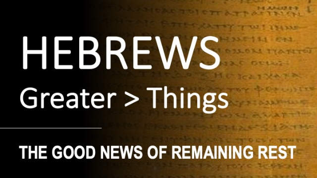 Hebrews 3:12 - 4:16 - THE GOOD NEWS OF REMAINING REST - Audio