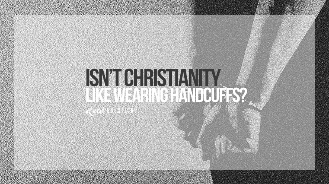Real Questions: Isn't Christianity Like Wearing Handcuffs? - Audio episode artwork