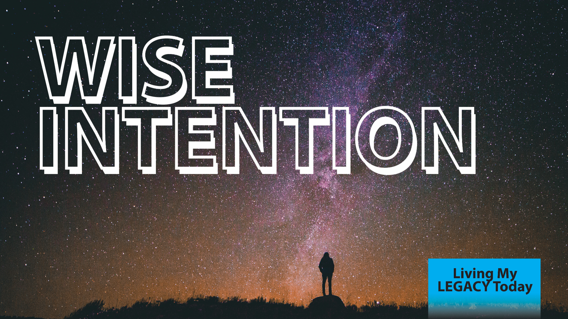 Living My Legacy TODAY!: Wise Intention - Audio episode artwork