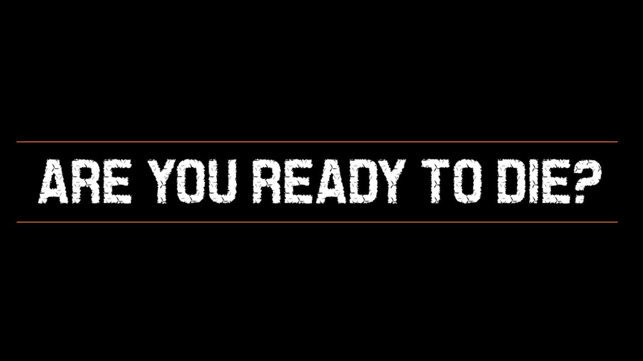 Are You Ready to Die? Are You Ready to Die?