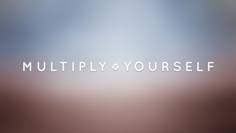 Multiply Yourself