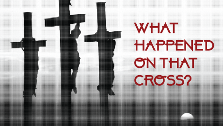 WHAT HAPPENED ON THAT CROSS?