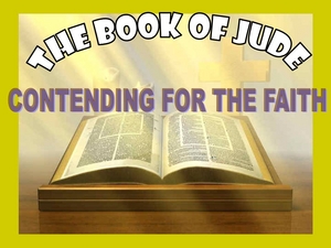 Jude Part 2 - Contending for the Faith