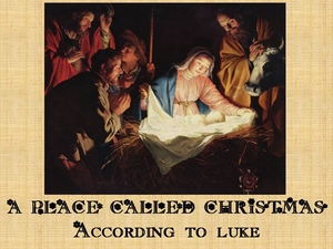 Luke 2 - A Place Called Christmas
