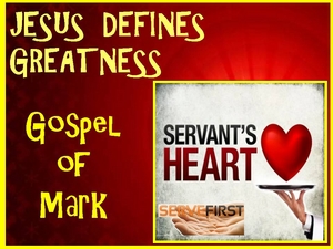 Mark 10 - Jesus Defines Greatness