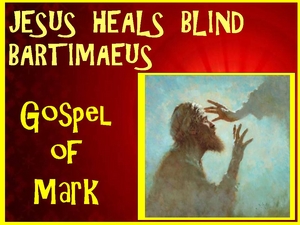 Mark 10 - Jesus Heals Blind Bartimaeus