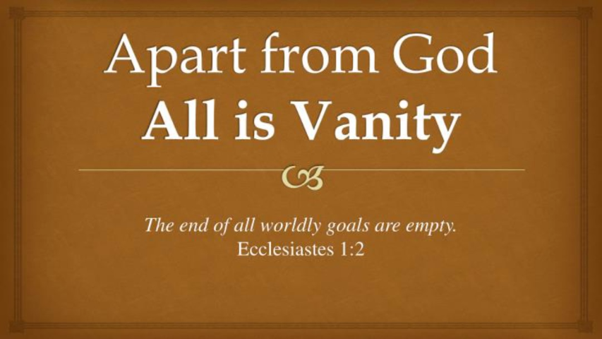 Eccl 1 - The Vanity Life Without Jesus